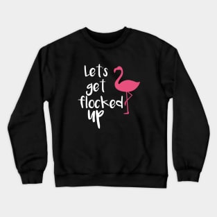 Lets Get Flocked Up Funny Tropical Flamingo Bird Daughter Meme Crewneck Sweatshirt